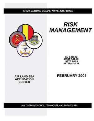 Risk Management - Multiservice Tactics, Techniques, and Procedures (FM 3-100.12 / McRp 5-12.1c / Nttp 5-03.5 / Afttp(i) 3-2.34) de U. S. Army Training and Doctrine Command