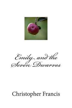 Emily and the Seven Dwarves de Christopher Francis