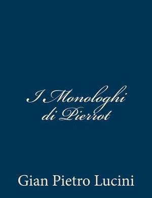 I Monologhi Di Pierrot de Gian Pietro Lucini