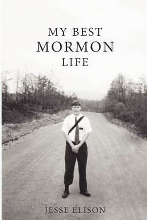 My Best Mormon Life de Jesse Elison