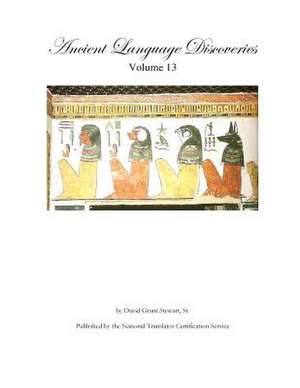 Ancient Language Discoveries, Volume 13 de Stewart Sr, David Grant