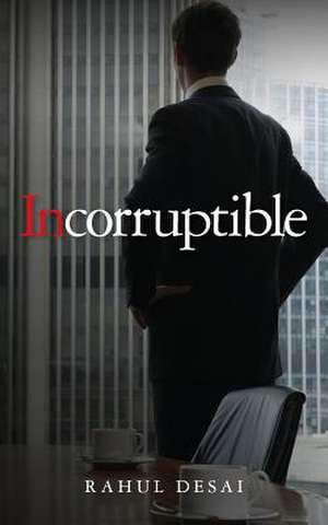 Incorruptible de Rahul Desai