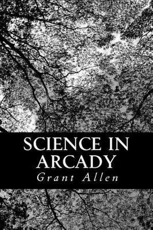 Science in Arcady de Grant Allen