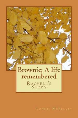 Brownie; A Life Remembered de Lonnie McKelvey