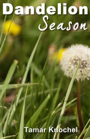 Dandelion Season de Tamar Knochel