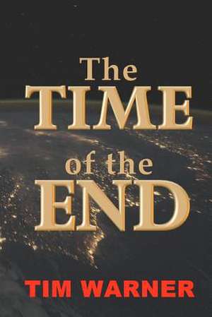 The Time of the End de Tim Warner