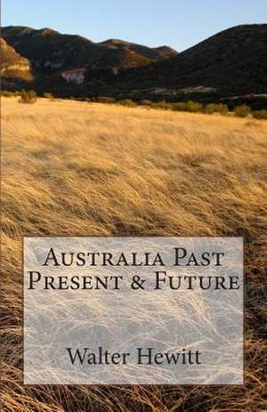 Australia Past Present & Future de MR Walter Hewitt