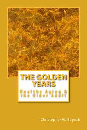 The Golden Years de Christopher W. Bogosh