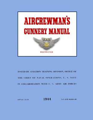 Aircrewman's Gunnery Manual 1944 de Ray Merriam