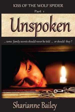 Unspoken - Kiss of the Wolf Spider, Part I de Sharianne Bailey