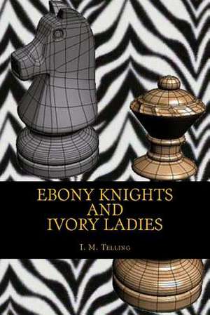 Ebony Knights and Ivory Ladies de I. M. Telling