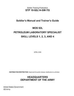 Soldier Training Publication Stp 10-92l14-SM-Tg Soldier's Manual and Trainer's Guide Mos 92l Petroleum Laboratory Specialist Skill Levels 1, 2, 3, and de United States Government Us Army