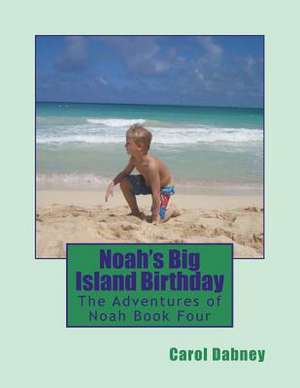 Noah's Big Island Birthday de Carol Dabney