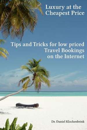 Luxury at the Cheapest Price - Tips and Tricks for Low Priced Bookings on the in de Daniel Klockenbrink