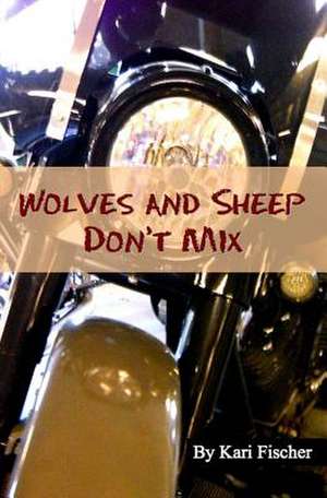 Wolves and Sheep Don't Mix de Kari Fischer