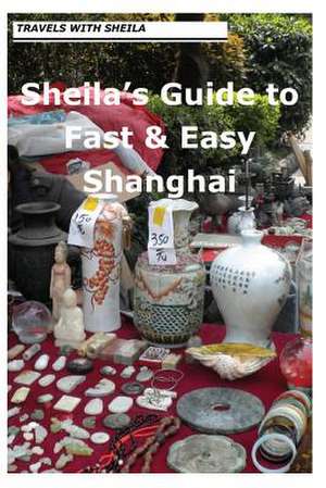 Sheila's Guide to Fast & Easy Shanghai de Sheila Simkin