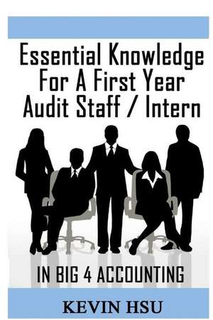 Essential Knowledge for a First Year Audit Staff/Intern in Big 4 Accounting de Kevin Hsu