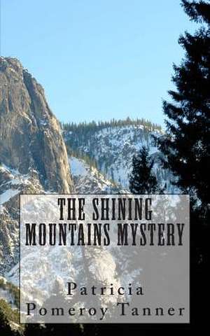 The Shining Mountains Mystery de Patricia Pomeroy Tanner