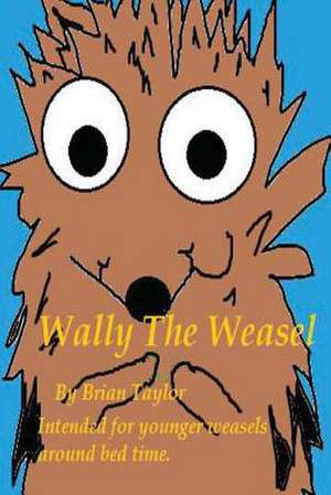 Wally the Weasel de Brian Taylor