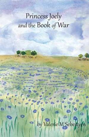 Princess Joely and the Book of War de Valerie M. Sebestyen