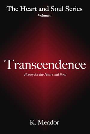 Transcendence: Poetry for the Heart and Soul de K. Meador