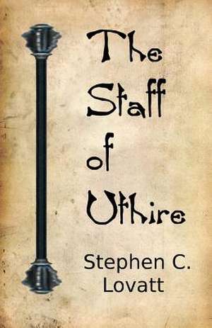 The Staff of Uthire de Stephen C. Lovatt