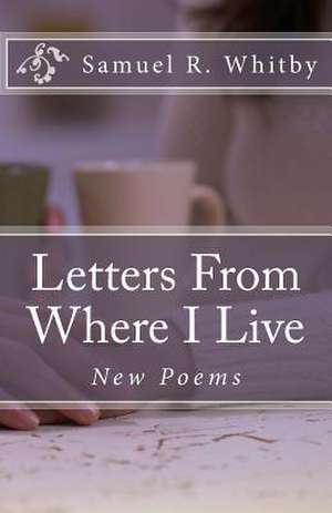 Letters from Where I Live de Samuel R. Whitby