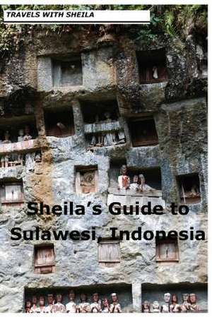 Sheila's Guide to Sulawesi, Indonesia de Sheila Simkin