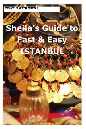 Sheila's Guide to Fast & Easy Istanbul de Sheila Simkin