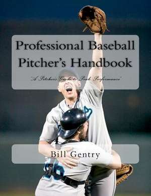 Professional Baseball Pitcher's Handbook de Bill Gentry