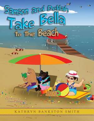 Samson and Delilah Take Bella to the Beach de Kathryn Bankston Smith