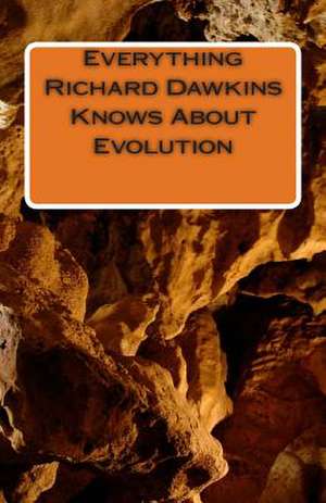 Everything Richard Dawkins Knows about Evolution de Tony Peterson