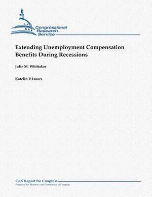 Extending Unemployment Compensation Benefits During Recessions de Julie M. Whittaker