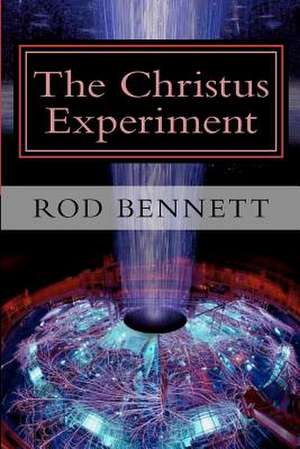 The Christus Experiment de Rod Bennett