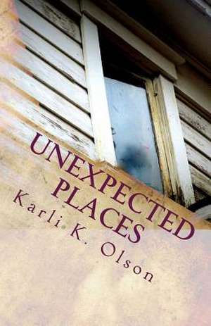 Unexpected Places de Karli K. Olson