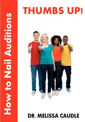 Thumbs Up! How to Nail Auditions de Melissa Caudle