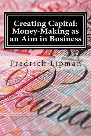 Creating Capital de MR Fredrick L. Lipman