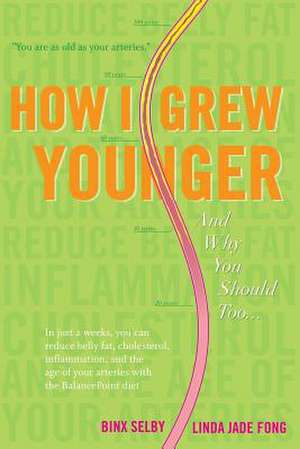 How I Grew Younger. . .and Why You Should Too de Binx Selby