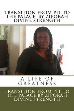 Transition from the Pit to Palace de Miss Ziporah Divine Strength