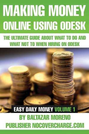 Making Money Online Using Odesk de Balthazar Moreno