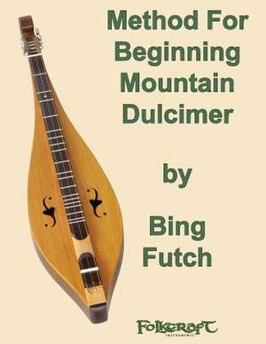 Method for Beginning Mountain Dulcimer de Bing Futch