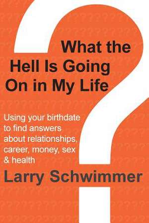 What the Hell Is Going on in My Life? de Larry Schwimmer