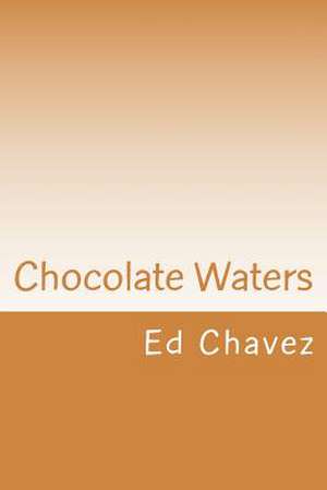 Chocolate Waters de Ed Chavez