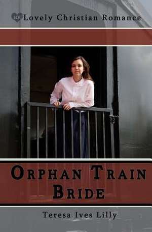 Orphan Train Bride de Teresa Lilly