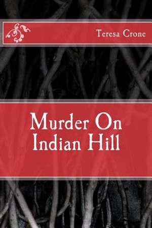 Murder on Indian Hill de MS Teresa Crone