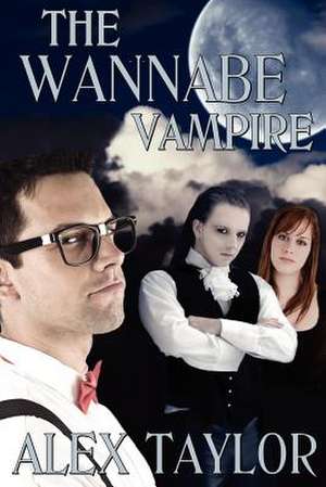 The Wannabe Vampire de Alex Taylor