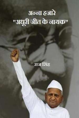 Anna Hazare: "Adhoori Jeet Ke Nayak" de Raj Singh