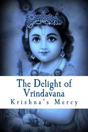 The Delight of Vrindavana de Krishna's Mercy