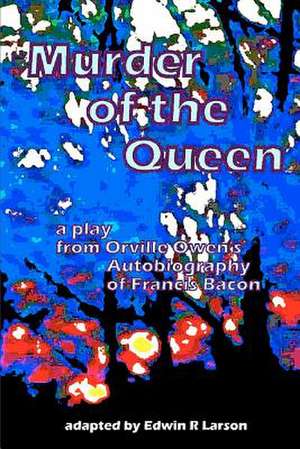 Murder of the Queen - The Play de Edwin R. Larson