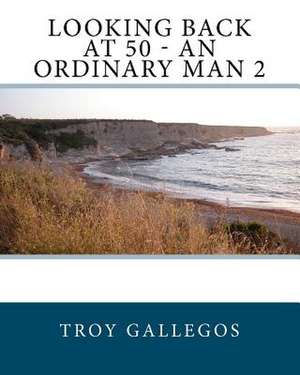 Looking Back at 50 - An Ordinary Man 2 de MR Troy Gallegos